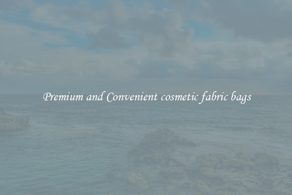 Premium and Convenient cosmetic fabric bags