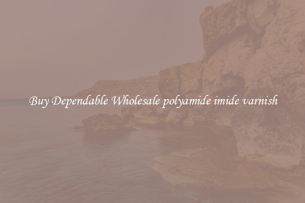 Buy Dependable Wholesale polyamide imide varnish