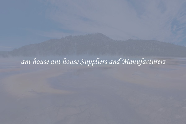 ant house ant house Suppliers and Manufacturers