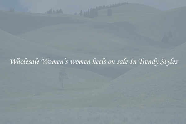 Wholesale Women’s women heels on sale In Trendy Styles