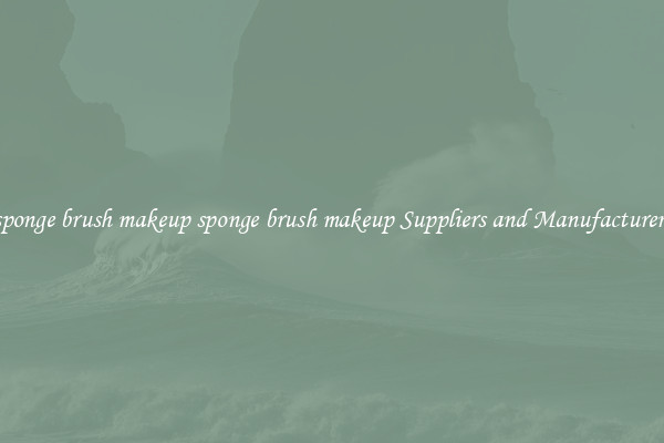sponge brush makeup sponge brush makeup Suppliers and Manufacturers