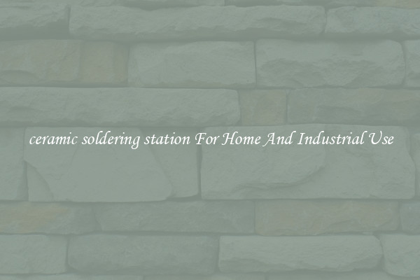 ceramic soldering station For Home And Industrial Use