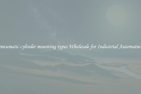  pneumatic cylinder mounting types Wholesale for Industrial Automation 