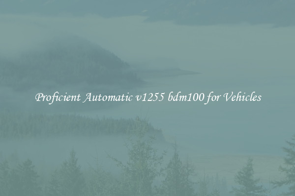 Proficient Automatic v1255 bdm100 for Vehicles