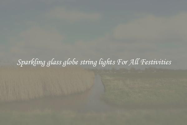 Sparkling glass globe string lights For All Festivities