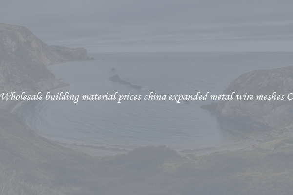 Buy Wholesale building material prices china expanded metal wire meshes Online