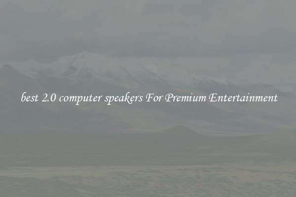 best 2.0 computer speakers For Premium Entertainment