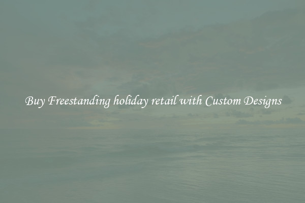 Buy Freestanding holiday retail with Custom Designs