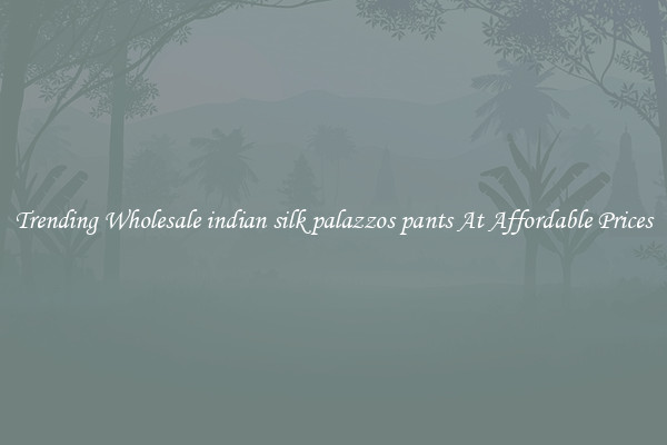Trending Wholesale indian silk palazzos pants At Affordable Prices