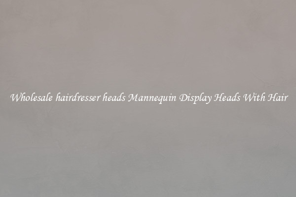 Wholesale hairdresser heads Mannequin Display Heads With Hair