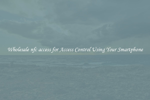 Wholesale nfc access for Access Control Using Your Smartphone
