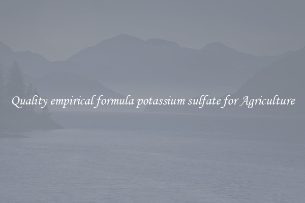 Quality empirical formula potassium sulfate for Agriculture