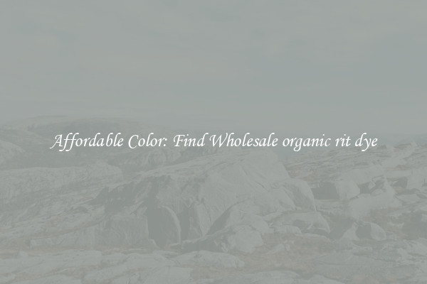 Affordable Color: Find Wholesale organic rit dye