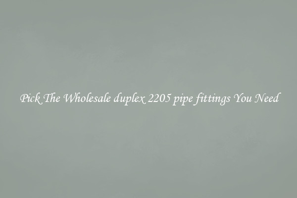 Pick The Wholesale duplex 2205 pipe fittings You Need