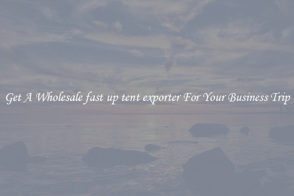 Get A Wholesale fast up tent exporter For Your Business Trip