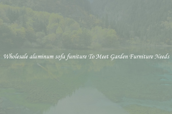 Wholesale aluminum sofa funiture To Meet Garden Furniture Needs