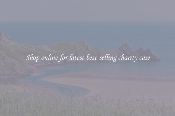 Shop online for latest best-selling charity case