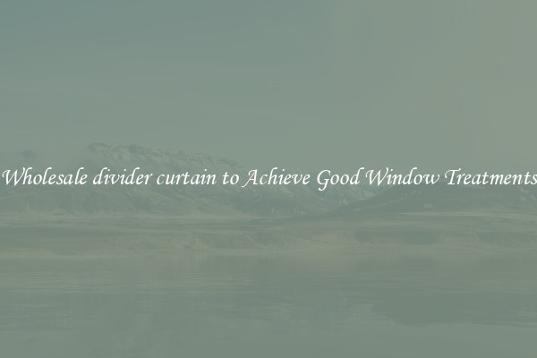 Wholesale divider curtain to Achieve Good Window Treatments