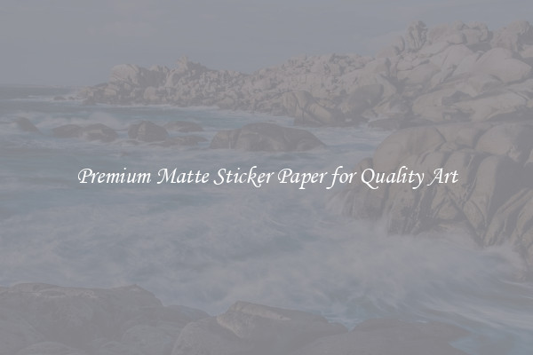 Premium Matte Sticker Paper for Quality Art